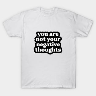 You Are Not Your Negative Thoughts T-Shirt